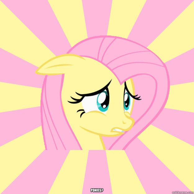  Ponies? -  Ponies?  Socially awkward brony