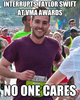 Interrupts Taylor Swift at VMA awards No one cares  Ridiculously photogenic guy