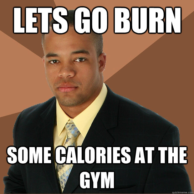 lets go burn  some calories at the gym  Successful Black Man