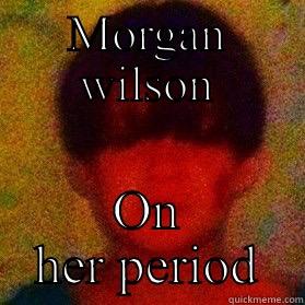 MORGAN WILSON ON HER PERIOD Misc