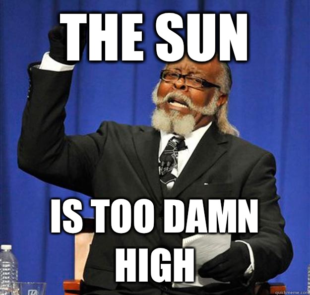 The Sun Is too damn high  Jimmy McMillan