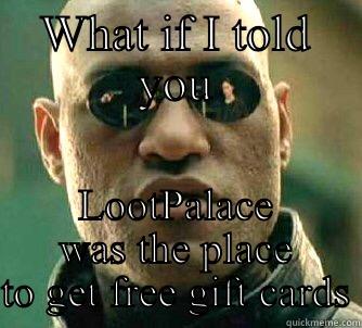 WHAT IF I TOLD YOU LOOTPALACE WAS THE PLACE TO GET FREE GIFT CARDS Matrix Morpheus