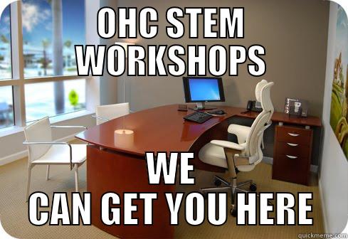 WHAT YOU REALLY WANT - OHC STEM WORKSHOPS WE CAN GET YOU HERE Misc