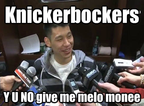 Knickerbockers Y U NO give me melo monee  Jeremy Lin