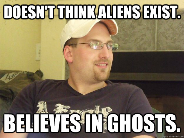 doesn't think aliens exist. believes in ghosts.  