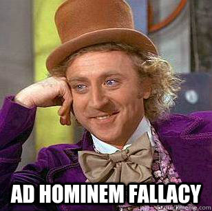  Ad Hominem fallacy -  Ad Hominem fallacy  Condescending Wonka