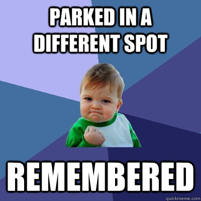 parked in a different spot remembered - parked in a different spot remembered  Success Kid