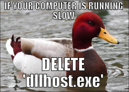 IF YOUR COMPUTER IS RUNNING SLOW DELETE 'DLLHOST.EXE' Malicious Advice Mallard