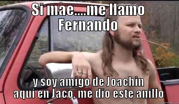 SI MAE....ME LLAMO FERNANDO Y SOY AMIGO DE JOACHIN AQUI EN JACO, ME DIO ESTE ANILLO Almost Politically Correct Redneck