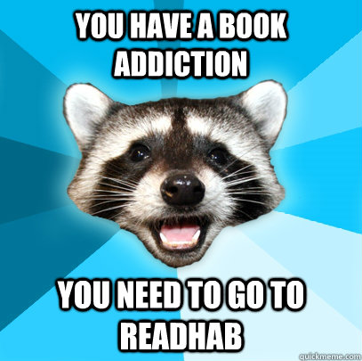 YOU HAVE A BOOK ADDICTION YOU NEED TO GO TO READHAB   Lame Pun Coon