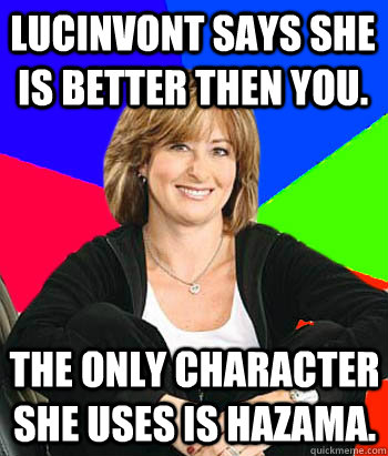 Lucinvont says she is better then you. The only character she uses is Hazama.  Sheltering Suburban Mom