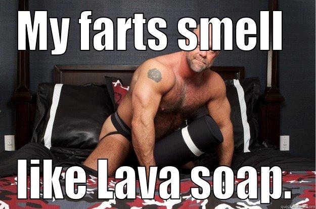 MY FARTS SMELL  LIKE LAVA SOAP. Gorilla Man