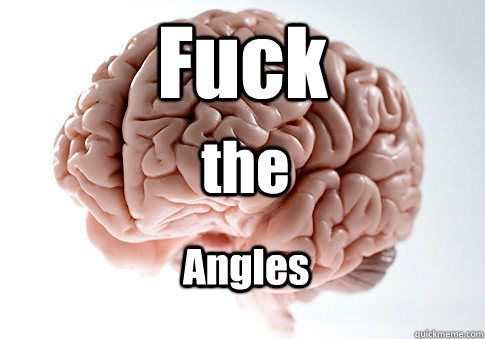 Fuck  the Angles  Scumbag Brain