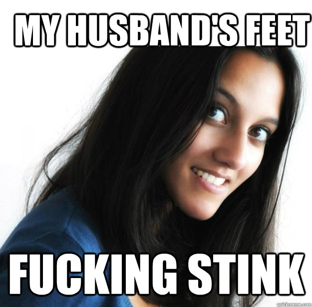 My husband's feet fucking stink  