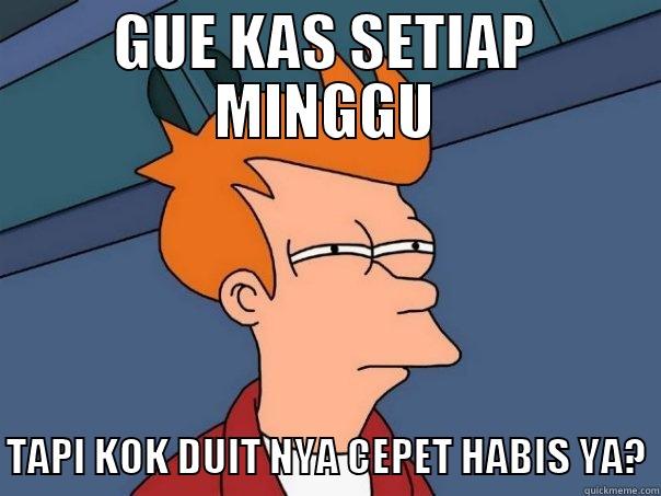 TRUEaa adwaw - GUE KAS SETIAP MINGGU TAPI KOK DUIT NYA CEPET HABIS YA? Futurama Fry