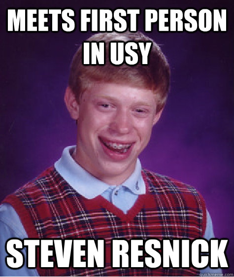 Meets first person in USY Steven Resnick  Bad Luck Brian