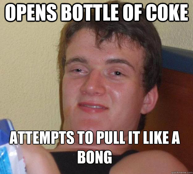 opens bottle of coke attempts to pull it like a bong   10 Guy