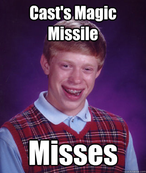 Cast's Magic Missile Misses  Bad Luck Brian