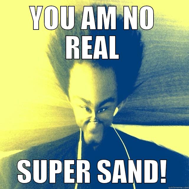 YOU AM NO REAL SUPER SAND! Misc