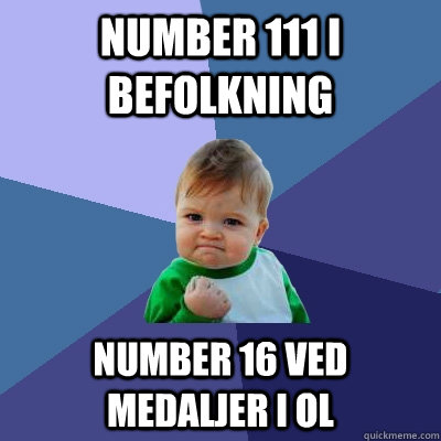 Number 111 i befolkning Number 16 ved medaljer i OL  Success Kid