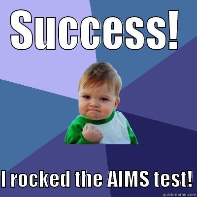 AIMS BABY - SUCCESS!  I ROCKED THE AIMS TEST! Success Kid