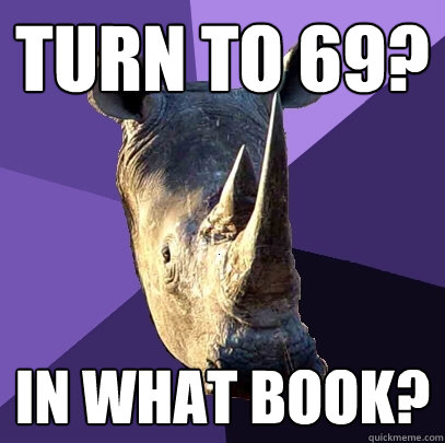 Turn to 69? In what book? - Turn to 69? In what book?  Sexually Oblivious Rhino