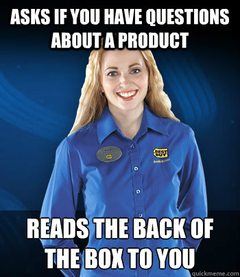 Asks if you have questions about a product Reads the back of the box to you  Best Buy Employee