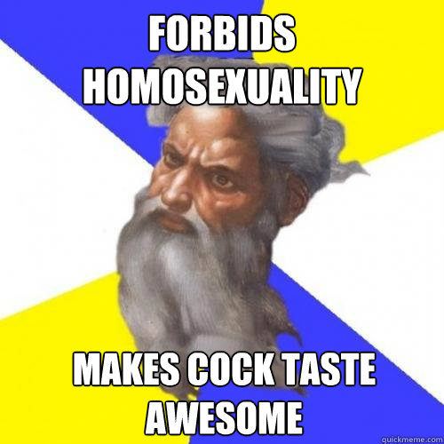 forbids homosexuality makes cock taste awesome  Troll God