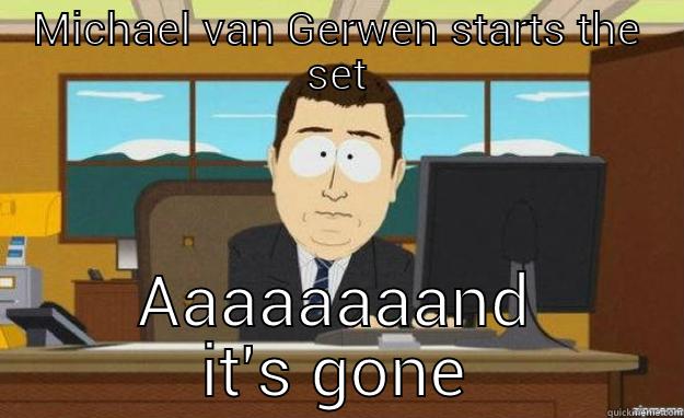 MICHAEL VAN GERWEN STARTS THE SET AAAAAAAAND IT'S GONE aaaand its gone