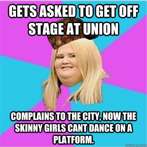 Gets asked to get off stage at union complains to the city, now the skinny girls cant dance on a platform.  scumbag fat girl