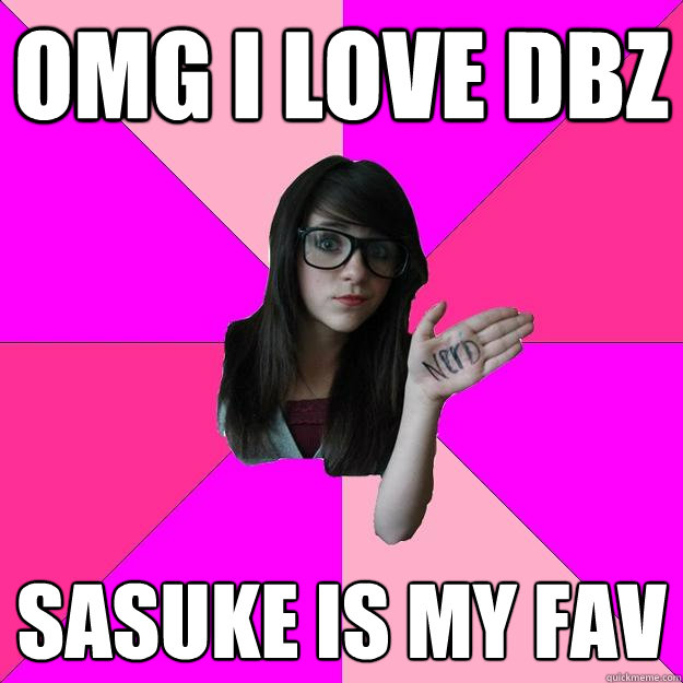 omg i love DBZ sasuke is my fav  Idiot Nerd Girl