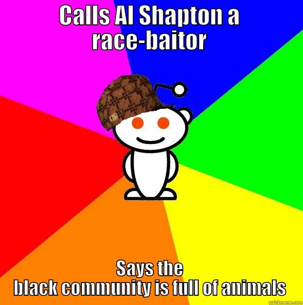 CALLS AL SHAPTON A RACE-BAITOR SAYS THE BLACK COMMUNITY IS FULL OF ANIMALS Scumbag Redditor