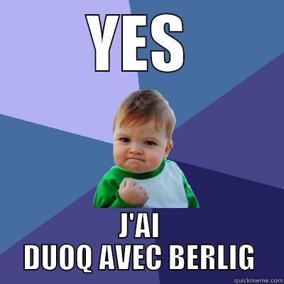 YES J'AI DUOQ AVEC BERLIG Success Kid