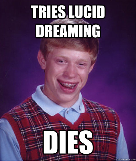 Tries Lucid Dreaming Dies  Bad Luck Brian