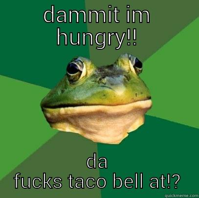 DAMMIT IM HUNGRY!! DA FUCKS TACO BELL AT!? Foul Bachelor Frog