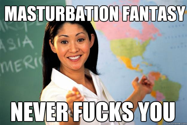 Masturbation fantasy Never fucks you - Masturbation fantasy Never fucks you  Unhelpful High School Teacher