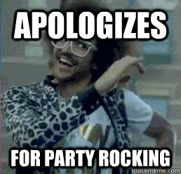 Apologizes for party rocking - Apologizes for party rocking  LMFAO D