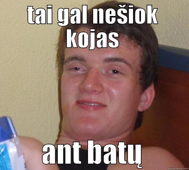 TAI GAL NEŠIOK KOJAS ANT BATŲ 10 Guy