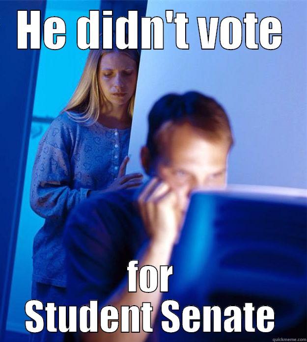 HE DIDN'T VOTE FOR STUDENT SENATE Redditors Wife