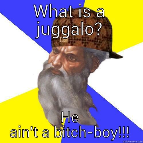 WHAT IS A JUGGALO? HE AIN'T A BITCH-BOY!!! Scumbag Advice God