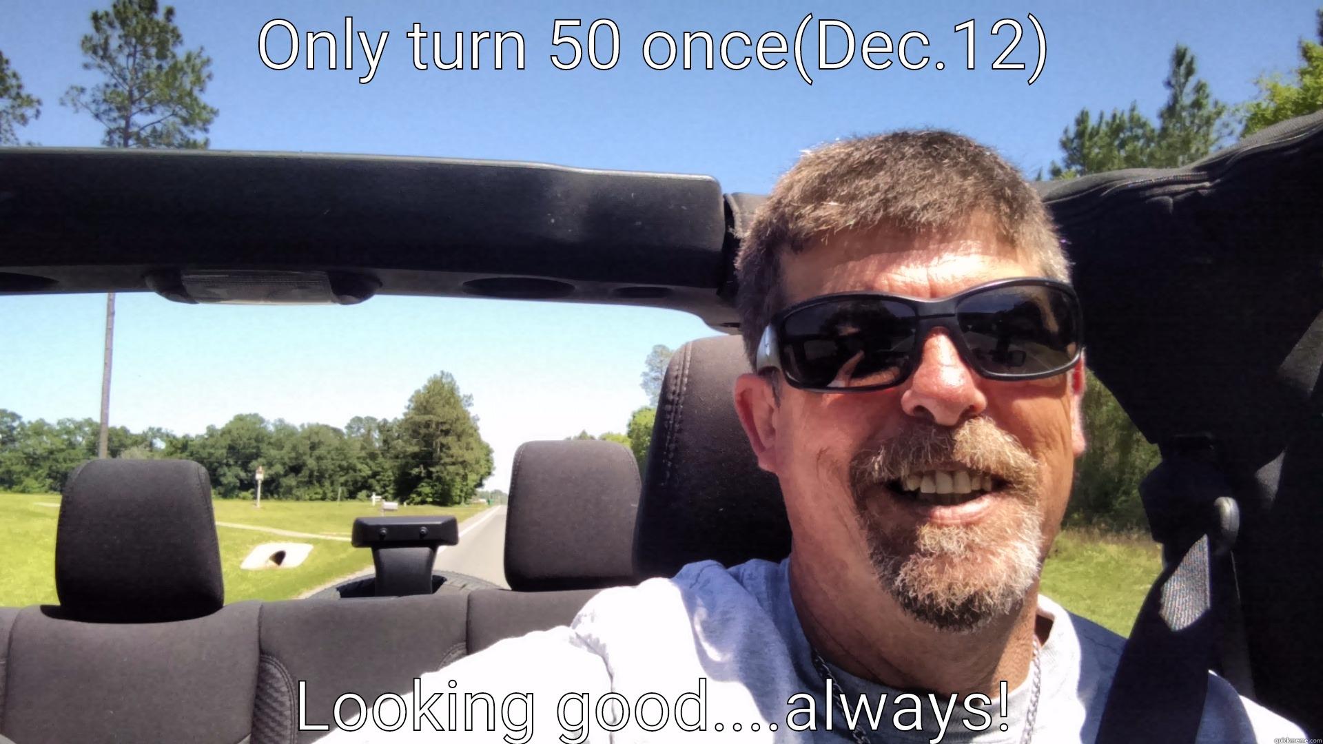 Made in U.S.A. - ONLY TURN 50 ONCE(DEC.12) LOOKING GOOD....ALWAYS! The Most Interesting Man In The World