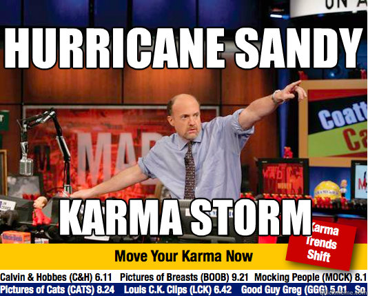 HURRICANE SANDY
 KARMA STORM - HURRICANE SANDY
 KARMA STORM  Mad Karma with Jim Cramer