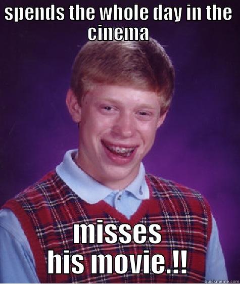 Cinema Geek.!! - SPENDS THE WHOLE DAY IN THE CINEMA MISSES HIS MOVIE.!! Bad Luck Brian