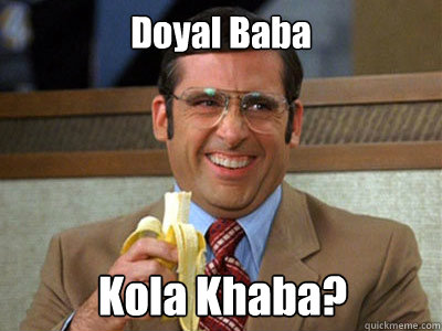 Doyal Baba Kola Khaba?  Brick Tamland