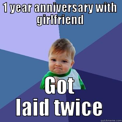 Getting Laid - 1 YEAR ANNIVERSARY WITH GIRLFRIEND GOT LAID TWICE Success Kid