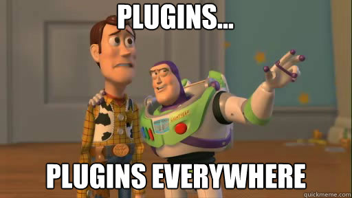 Plugins... plugins everywhere - Plugins... plugins everywhere  Everywhere