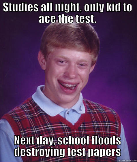 Bad luck test - STUDIES ALL NIGHT, ONLY KID TO ACE THE TEST. NEXT DAY, SCHOOL FLOODS DESTROYING TEST PAPERS Bad Luck Brian