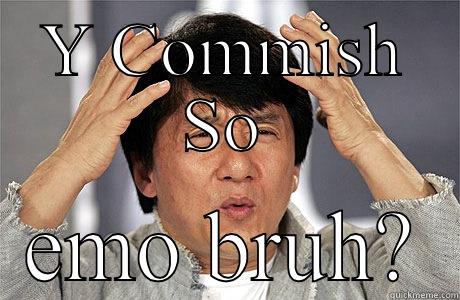 Y COMMISH SO EMO BRUH? EPIC JACKIE CHAN