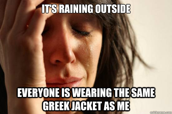 It's raining outside Everyone is wearing the same Greek jacket as me - It's raining outside Everyone is wearing the same Greek jacket as me  First World Problems