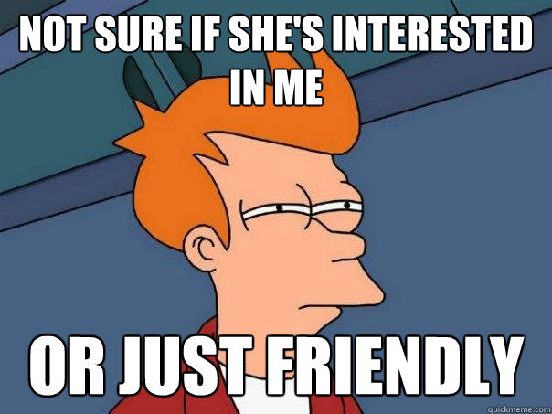 not sure if she's interested in me  Or just friendly  Caption 3 goes here  Futurama Fry